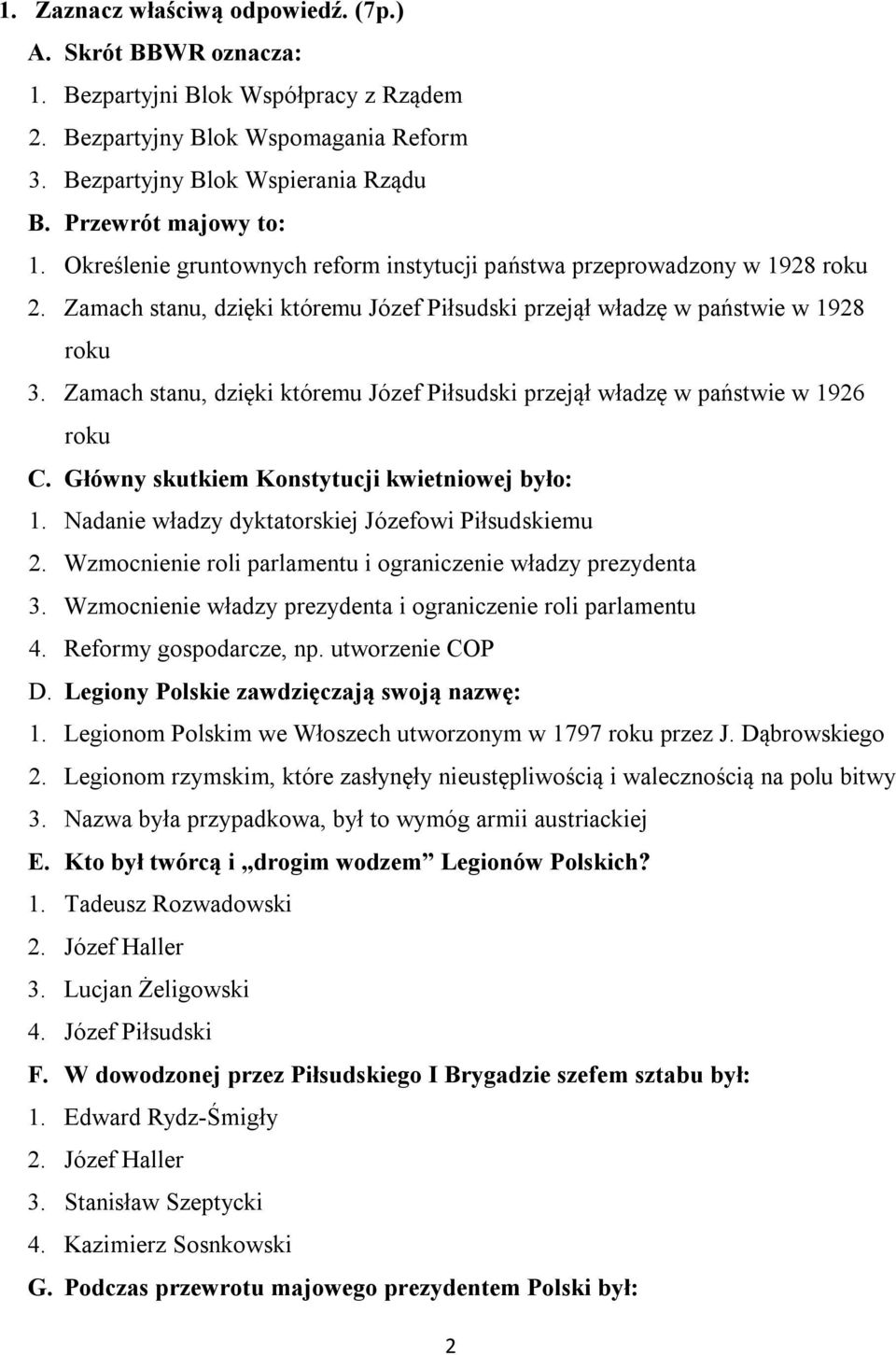 Zamach stanu, dzięki któremu Józef Piłsudski przejął władzę w państwie w 1926 roku C. Główny skutkiem Konstytucji kwietniowej było: 1. Nadanie władzy dyktatorskiej Józefowi Piłsudskiemu 2.