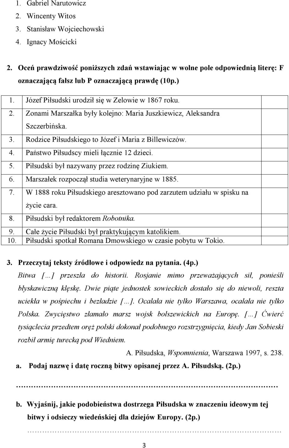 Zonami Marszałka były kolejno: Maria Juszkiewicz, Aleksandra Szczerbińska. 3. Rodzice Piłsudskiego to Józef i Maria z Billewiczów. 4. Państwo Piłsudscy mieli łącznie 12 dzieci. 5.