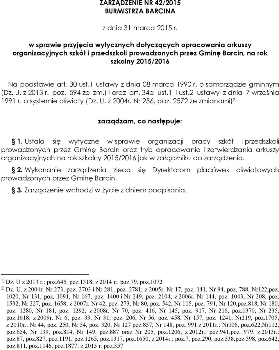 1 ustawy z dnia 08 marca 1990 r. o samorządzie gminnym (Dz. U. z 2013 r. poz. 594 ze zm.) 1) oraz art. 34a ust.1 i ust.2 ustawy z dnia 7 września 1991 r. o systemie oświaty (Dz. U. z 2004r.