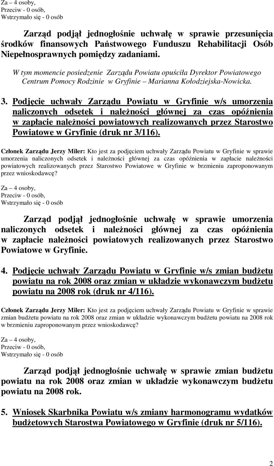 Podjęcie uchwały Zarządu Powiatu w Gryfinie w/s umorzenia naliczonych odsetek i naleŝności głównej za czas opóźnienia w zapłacie naleŝności powiatowych realizowanych przez Starostwo Powiatowe w