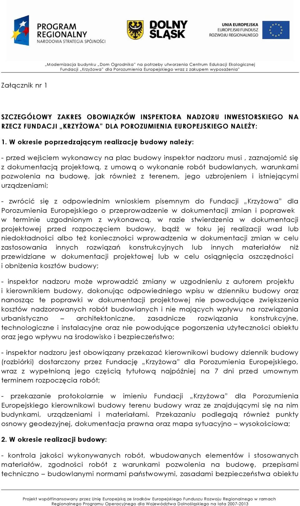 warunkami pozwolenia na budowę, jak również z terenem, jego uzbrojeniem i istniejącymi urządzeniami; - zwrócić się z odpowiednim wnioskiem pisemnym do Fundacji Krzyżowa dla Porozumienia Europejskiego
