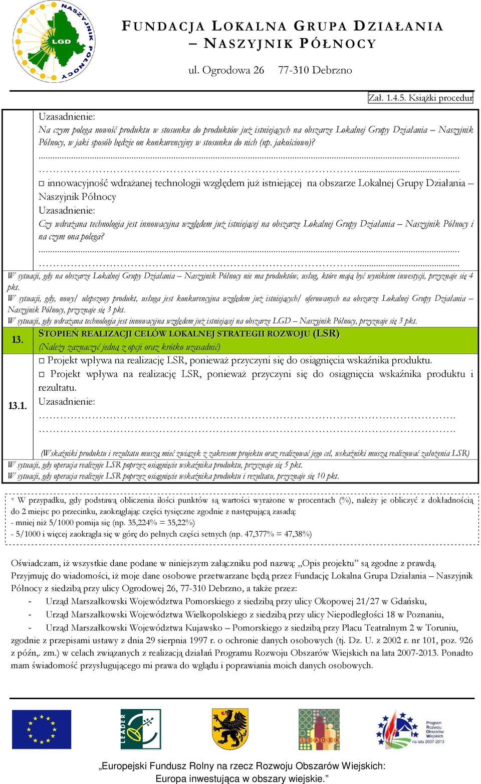 innowacyjność wdrażanej technologii względem już istniejącej na obszarze Lokalnej Grupy Działania Naszyjnik Północy Czy wdrażana technologia jest innowacyjna względem już istniejącej na obszarze