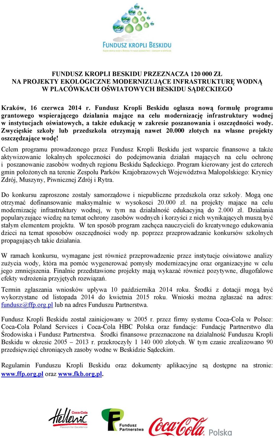 poszanowania i oszczędności wody. Zwycięskie szkoły lub przedszkola otrzymają nawet 20.000 złotych na własne projekty oszczędzające wodę!