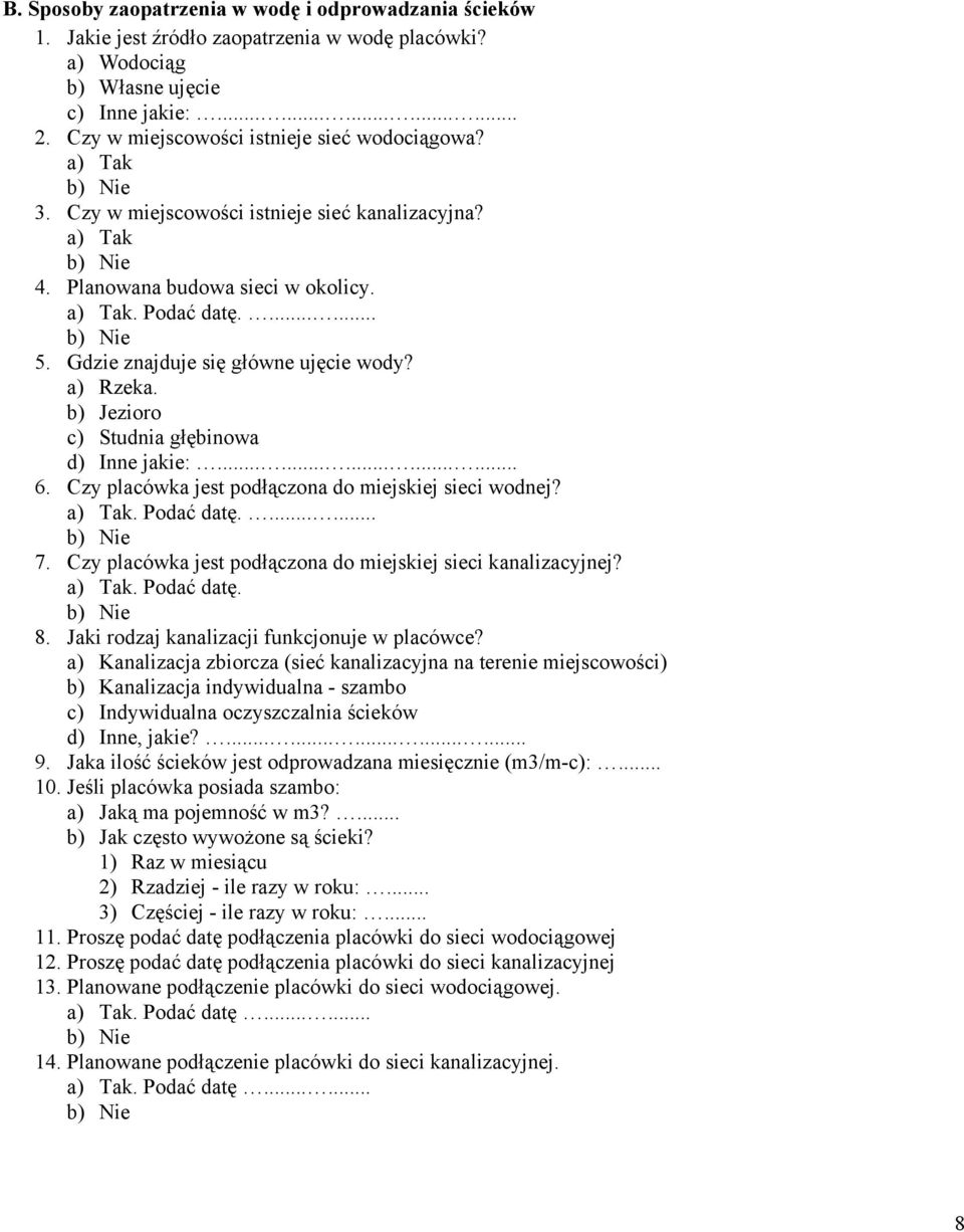 a) Rzeka. b) Jezioro c) Studnia głębinowa d) Inne jakie:............... 6. Czy placówka jest podłączona do miejskiej sieci wodnej?. Podać datę....... 7.