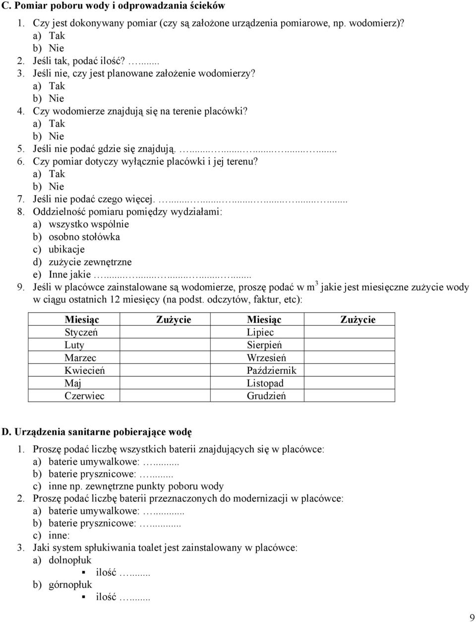Czy pomiar dotyczy wyłącznie placówki i jej terenu? 7. Jeśli nie podać czego więcej................... 8.