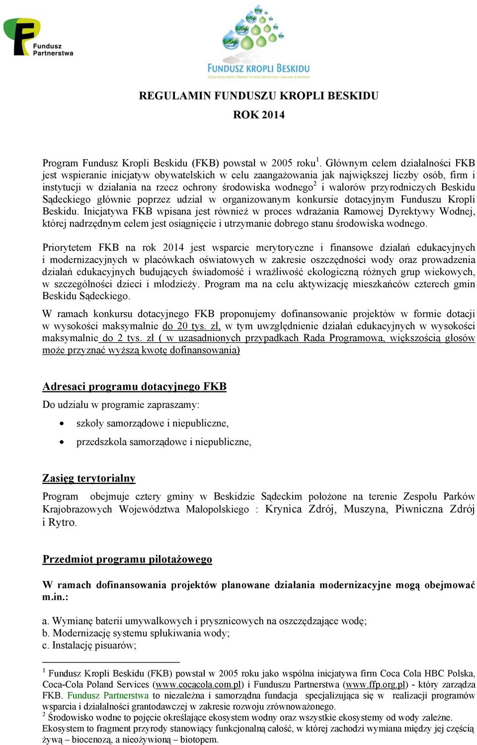 przyrodniczych Beskidu Sądeckiego głównie poprzez udział w organizowanym konkursie dotacyjnym Funduszu Kropli Beskidu.