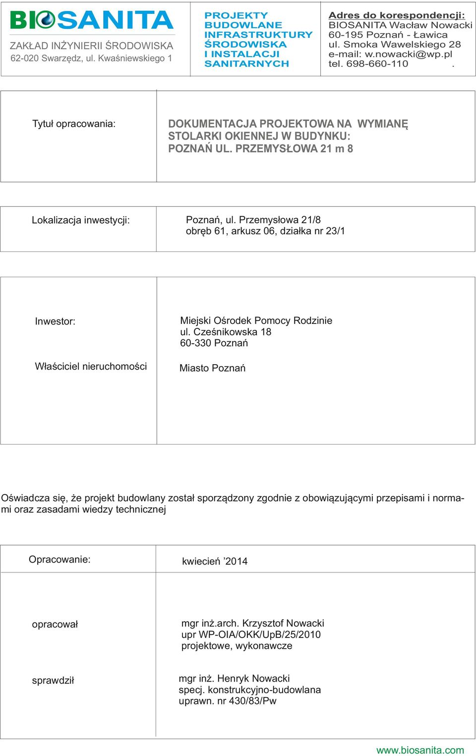 8 Poznań, ul Przemysłowa 21/8 obręb 61, arkusz 06, działka nr 23/1 Inwestor: Miejski Ośrodek Pomocy Rodzinie ul Cześnikowska 18 60-330 Poznań Właściciel nieruchomości Miasto Poznań Oświadcza się, że