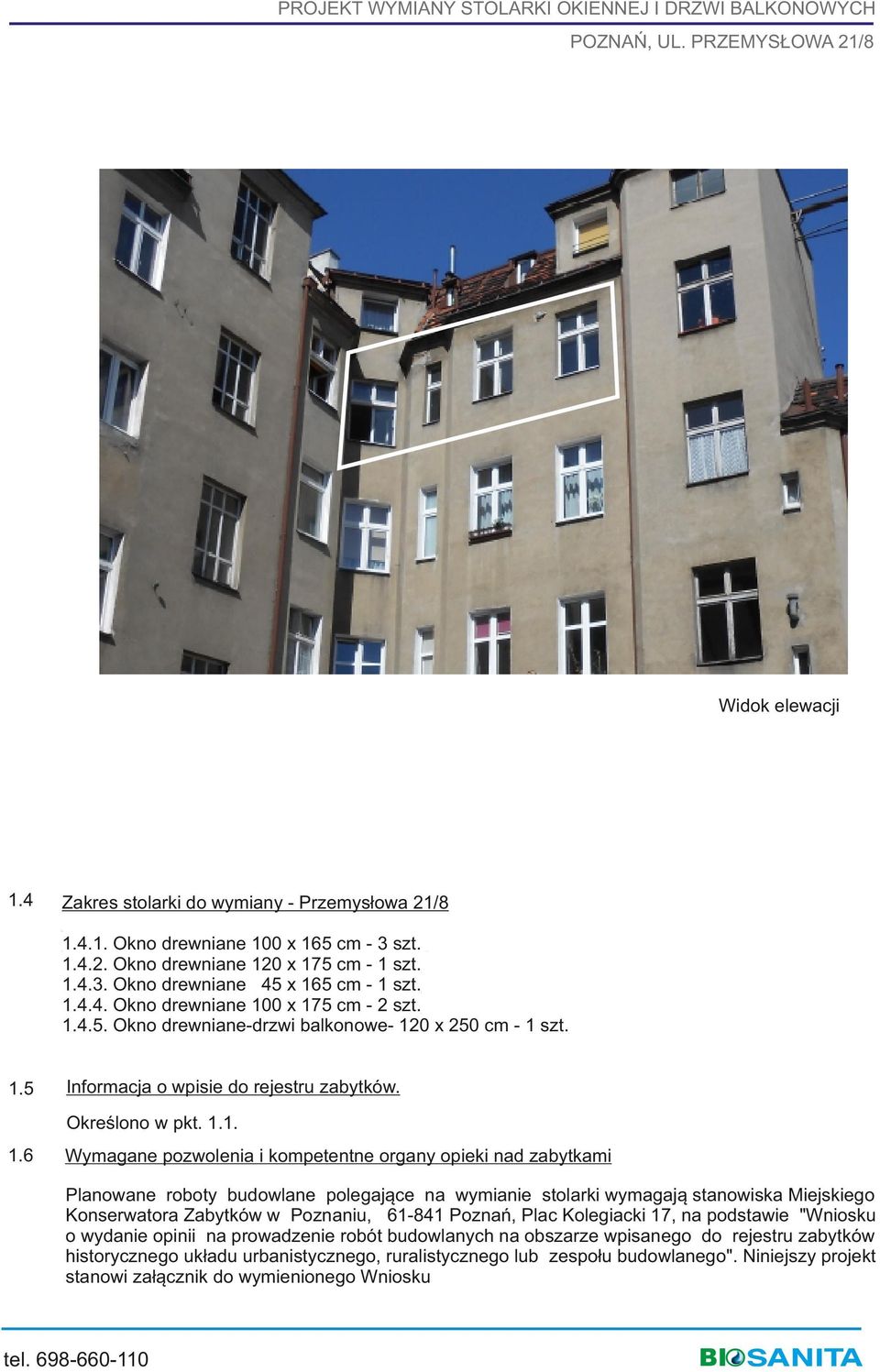 opieki nad zabytkami Planowane roboty budowlane polegające na wymianie stolarki wymagają stanowiska Miejskiego Konserwatora Zabytków w Poznaniu, 61-841 Poznań, Plac Kolegiacki 17, na podstawie