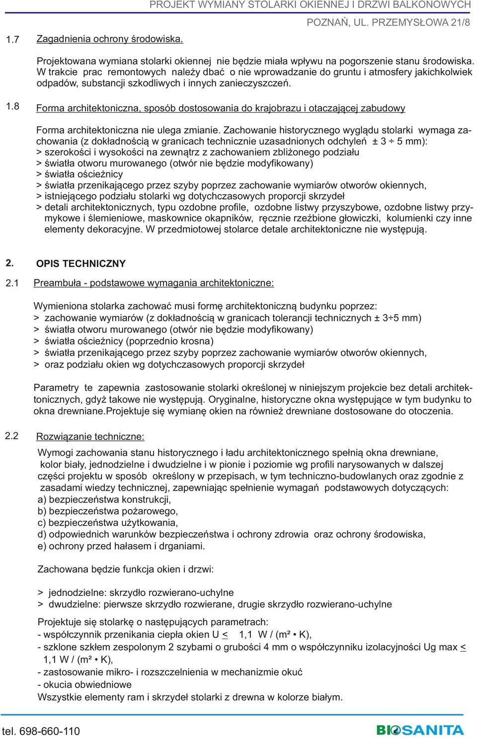 zmianie Zachowanie historycznego wyglądu stolarki wymaga zachowania (z dokładnością w granicach technicznie uzasadnionych odchyleń ± 3 5 mm): > szerokości i wysokości na zewnątrz z zachowaniem