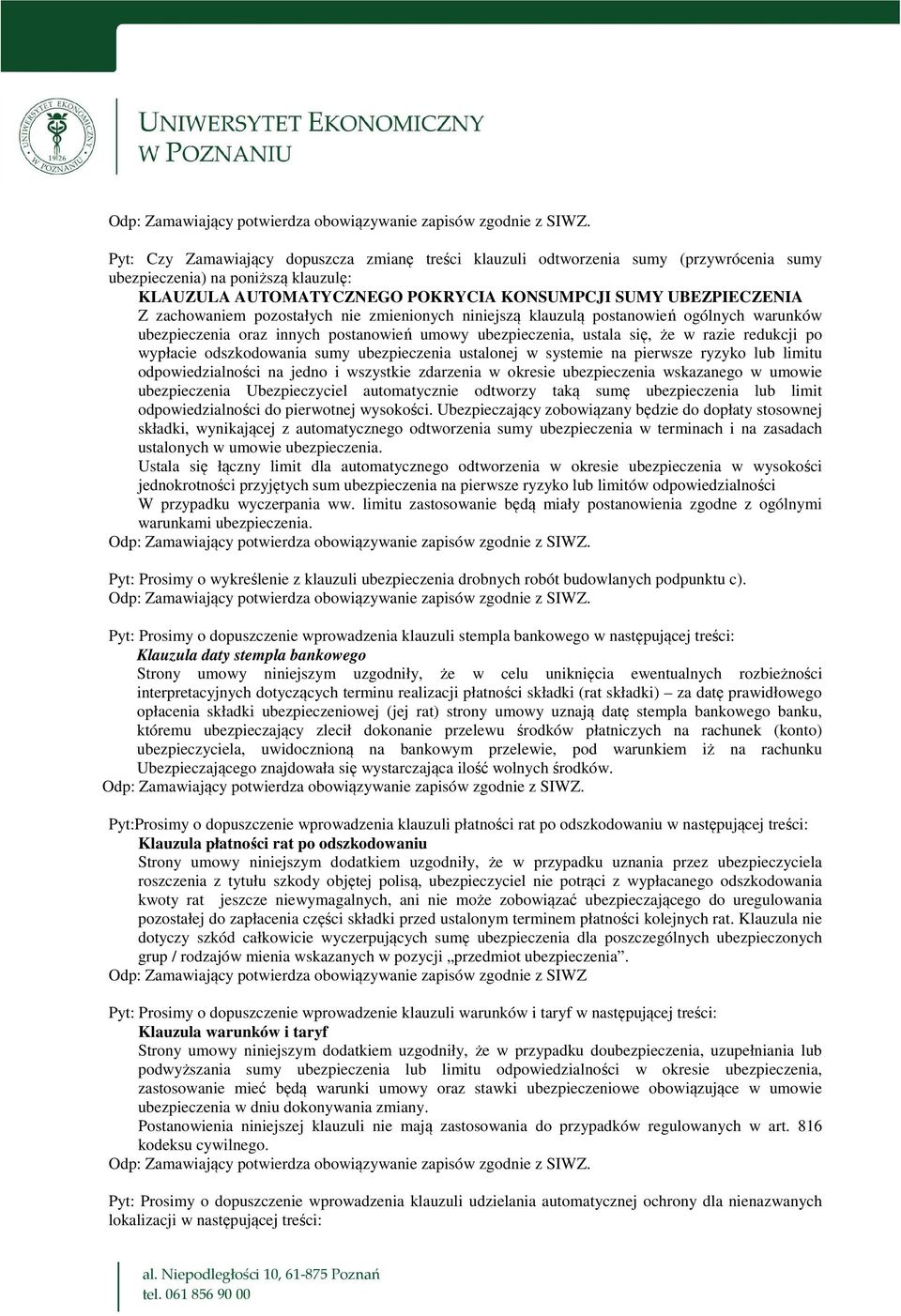 odszkodowania sumy ubezpieczenia ustalonej w systemie na pierwsze ryzyko lub limitu odpowiedzialności na jedno i wszystkie zdarzenia w okresie ubezpieczenia wskazanego w umowie ubezpieczenia