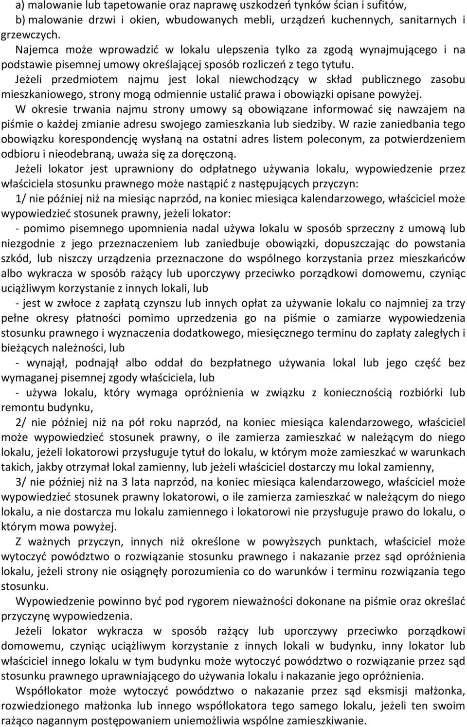 Jeżeli przedmiotem najmu jest lokal niewchodzący w skład publicznego zasobu mieszkaniowego, strony mogą odmiennie ustalić prawa i obowiązki opisane powyżej.