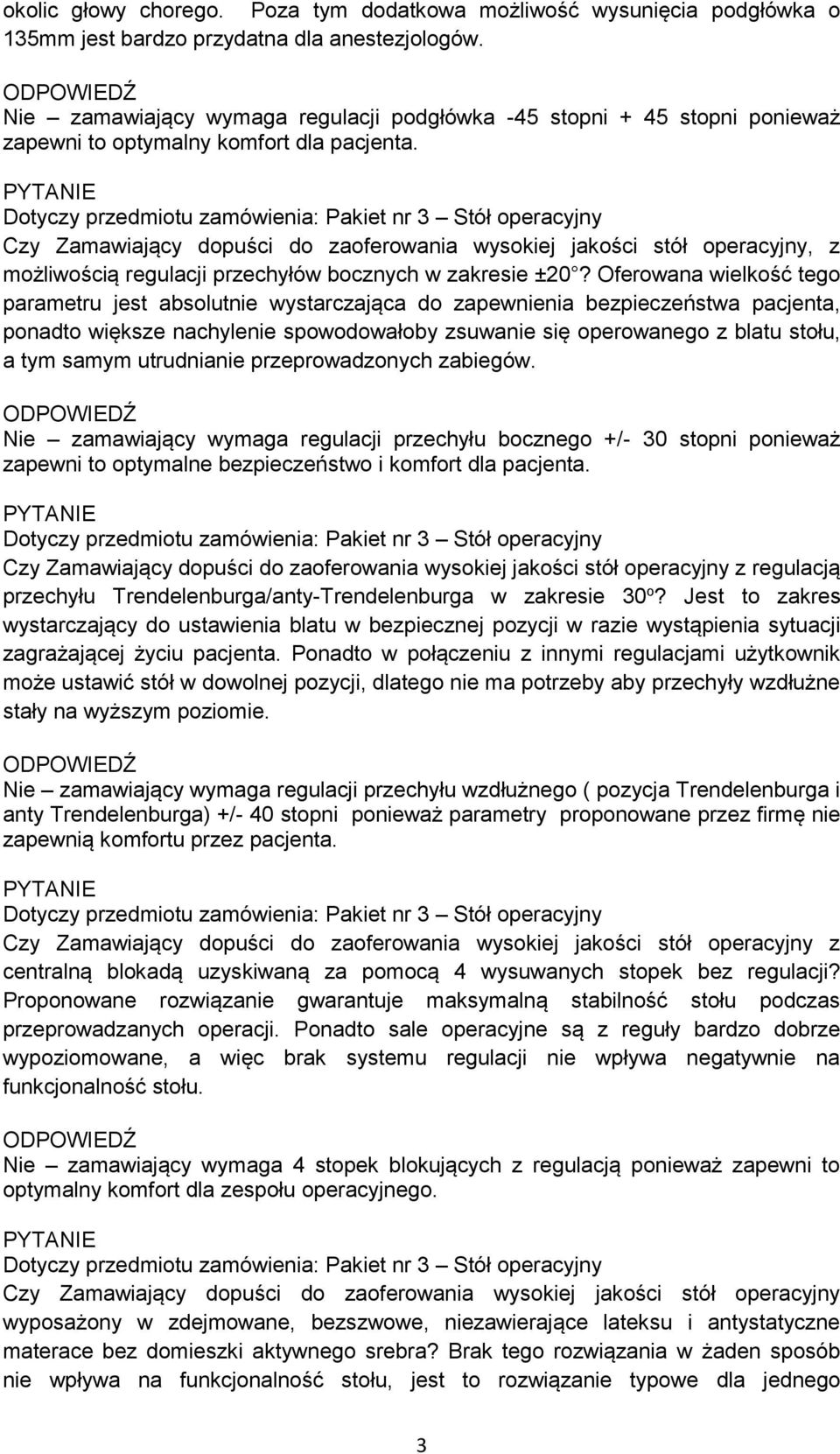 Czy Zamawiający dopuści do zaoferowania wysokiej jakości stół operacyjny, z możliwością regulacji przechyłów bocznych w zakresie ±20?