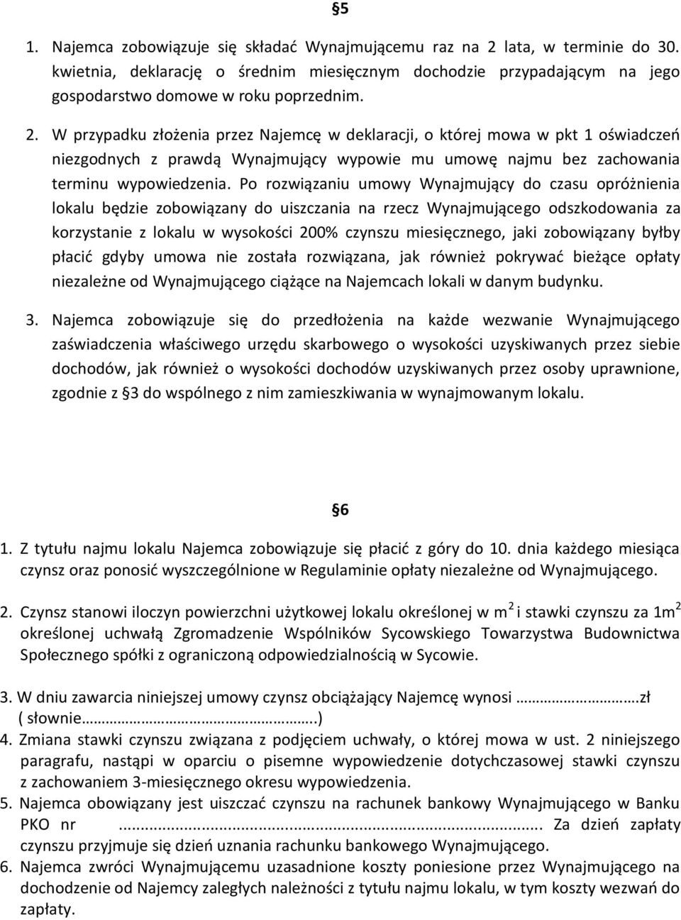 W przypadku złożenia przez Najemcę w deklaracji, o której mowa w pkt 1 oświadczeń niezgodnych z prawdą Wynajmujący wypowie mu umowę najmu bez zachowania terminu wypowiedzenia.