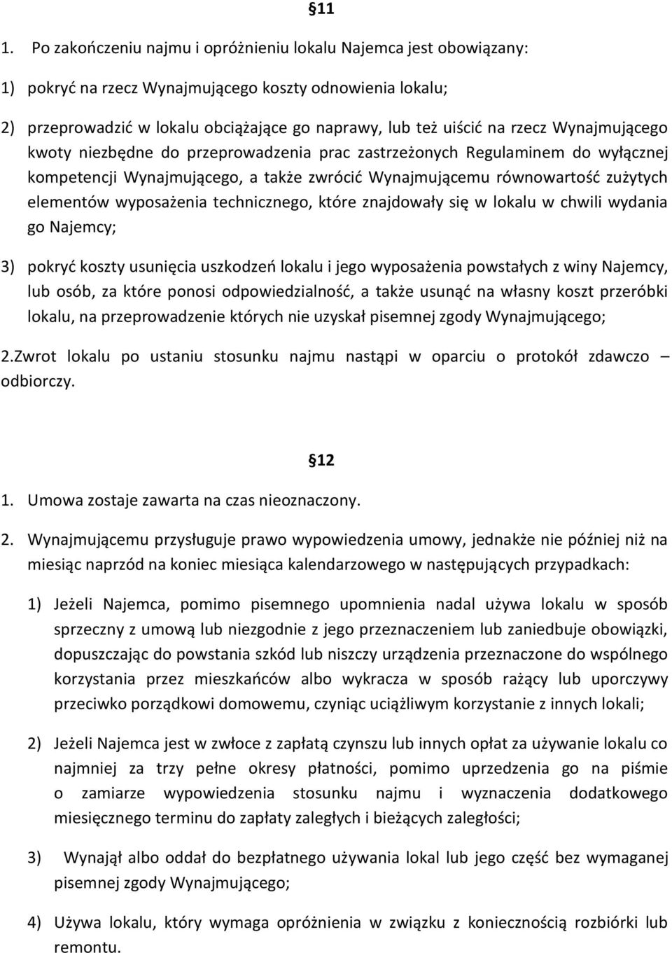 technicznego, które znajdowały się w lokalu w chwili wydania go Najemcy; 3) pokryć koszty usunięcia uszkodzeń lokalu i jego wyposażenia powstałych z winy Najemcy, lub osób, za które ponosi