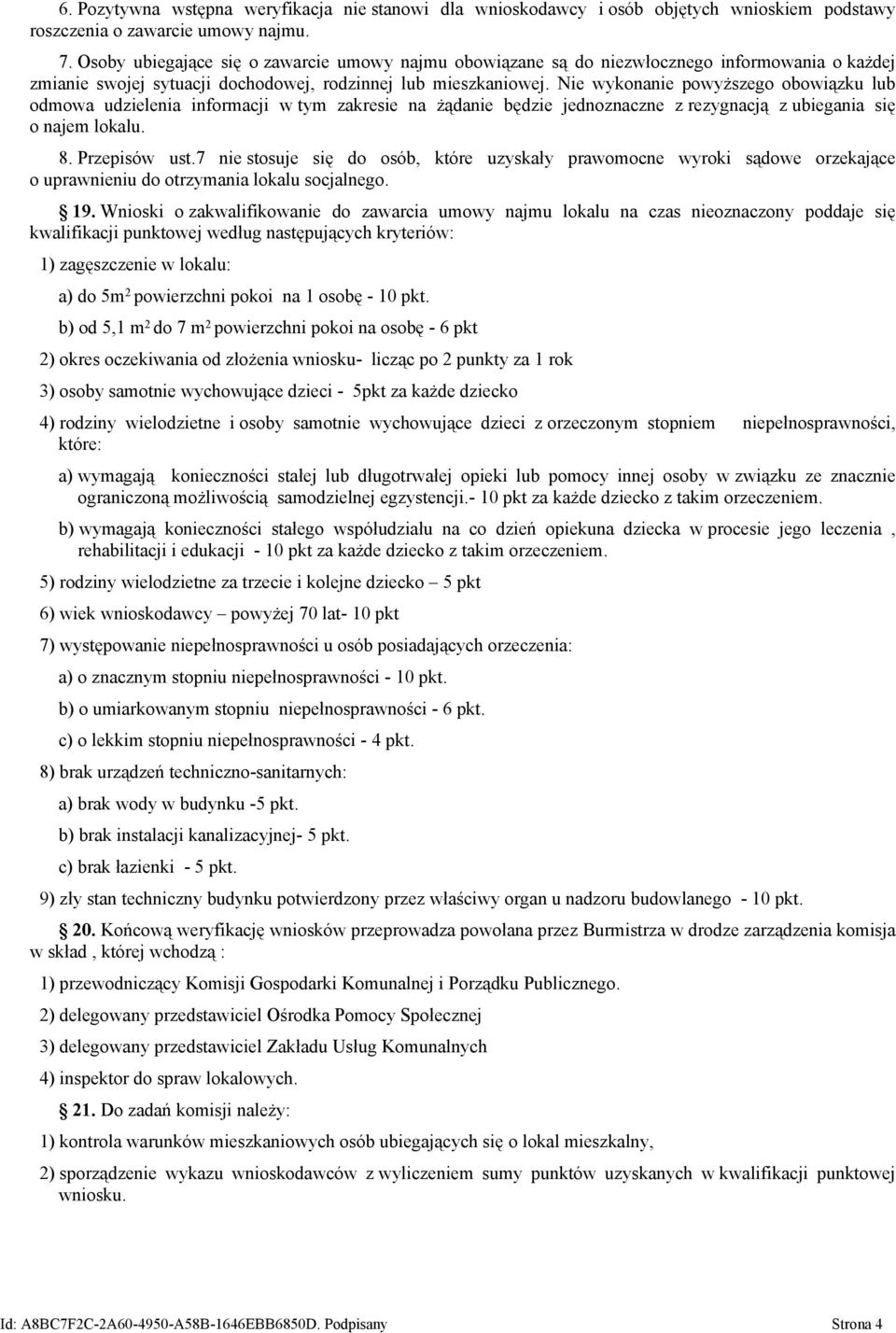 Nie wykonanie powyższego obowiązku lub odmowa udzielenia informacji w tym zakresie na żądanie będzie jednoznaczne z rezygnacją z ubiegania się o najem lokalu. 8. Przepisów ust.