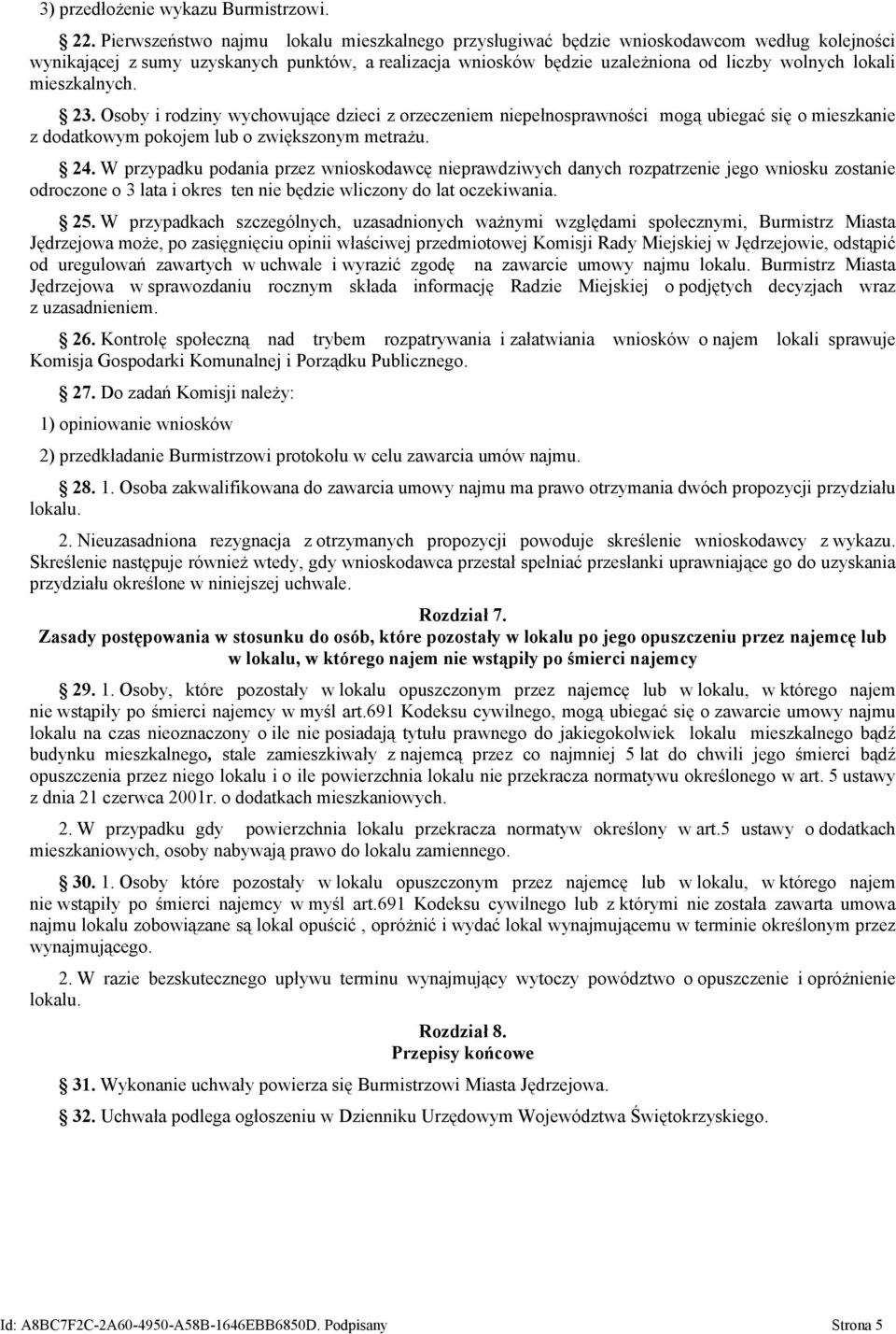 mieszkalnych. 23. Osoby i rodziny wychowujące dzieci z orzeczeniem niepełnosprawności mogą ubiegać się o mieszkanie z dodatkowym pokojem lub o zwiększonym metrażu. 24.