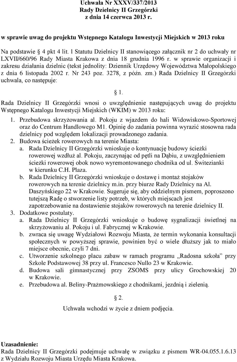 w sprawie organizacji i zakresu działania dzielnic (tekst jednolity: Dziennik Urzędowy Województwa Małopolskiego z dnia 6 listopada 2002 r. Nr 243 poz. 3278, z późn. zm.