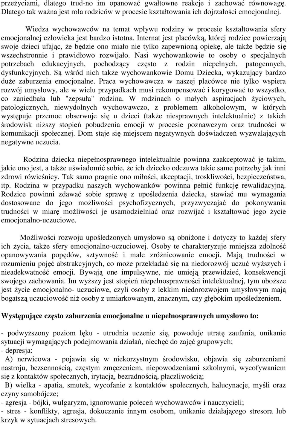 Internat jest placówką, której rodzice powierzają swoje dzieci ufając, Ŝe będzie ono miało nie tylko zapewnioną opiekę, ale takŝe będzie się wszechstronnie i prawidłowo rozwijało.