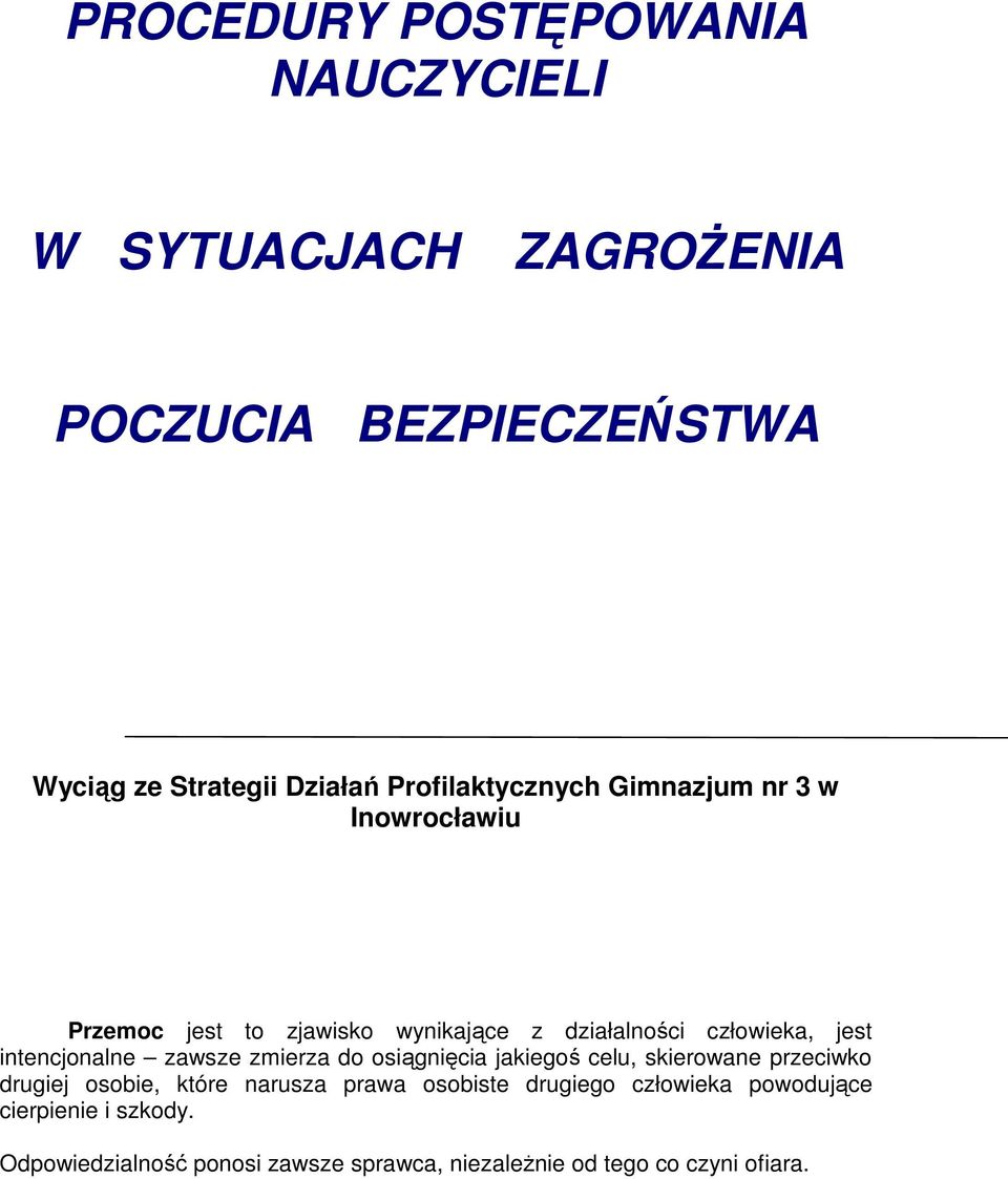 intencjonalne zawsze zmierza do osiągnięcia jakiegoś celu, skierowane przeciwko drugiej osobie, które narusza prawa