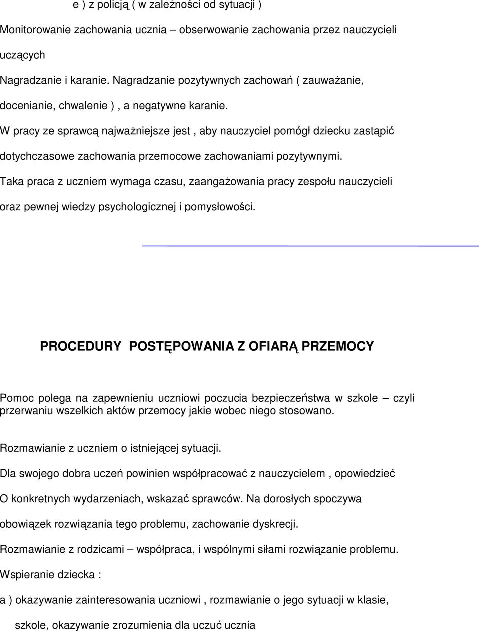 W pracy ze sprawcą najwaŝniejsze jest, aby nauczyciel pomógł dziecku zastąpić dotychczasowe zachowania przemocowe zachowaniami pozytywnymi.