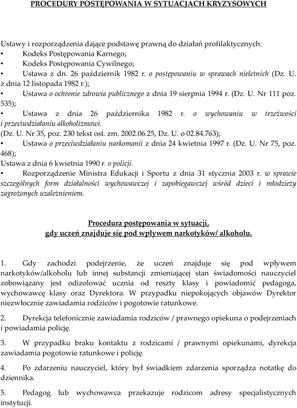 535); Ustawa z dnia 26 października 1982 r. o wychowaniu w trzeźwości i przeciwdziałaniu alkoholizmowi. (Dz. U. Nr 35, poz. 230 tekst ost. zm. 2002.06.25, Dz. U. o 02.84.