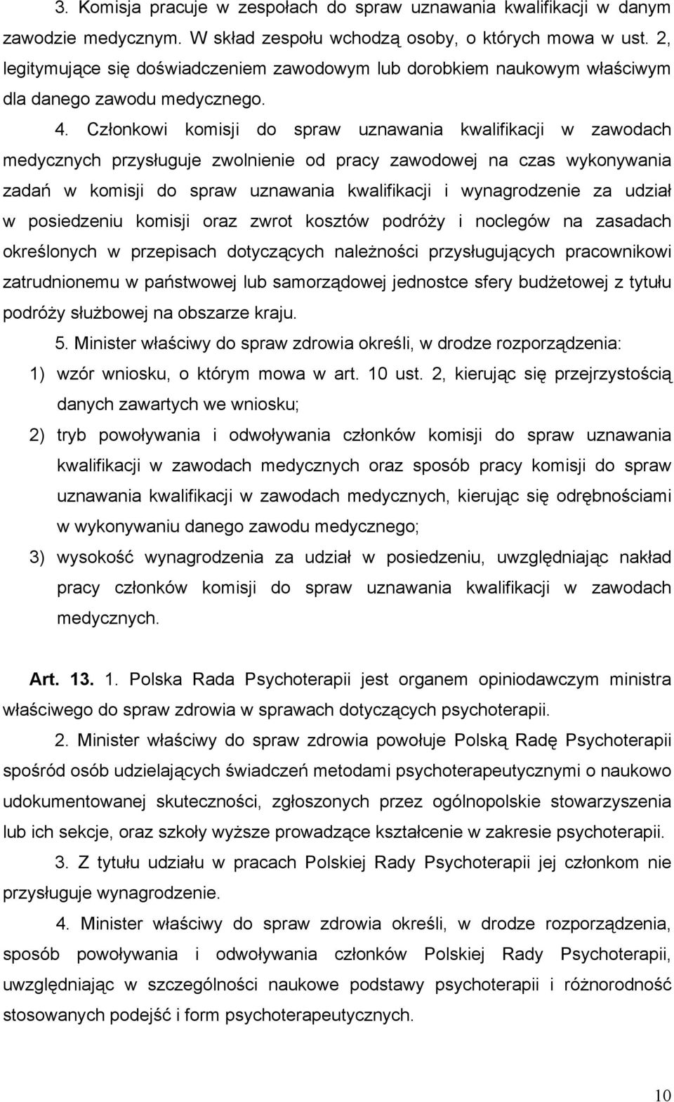 Członkowi komisji do spraw uznawania kwalifikacji w zawodach medycznych przysługuje zwolnienie od pracy zawodowej na czas wykonywania zadań w komisji do spraw uznawania kwalifikacji i wynagrodzenie