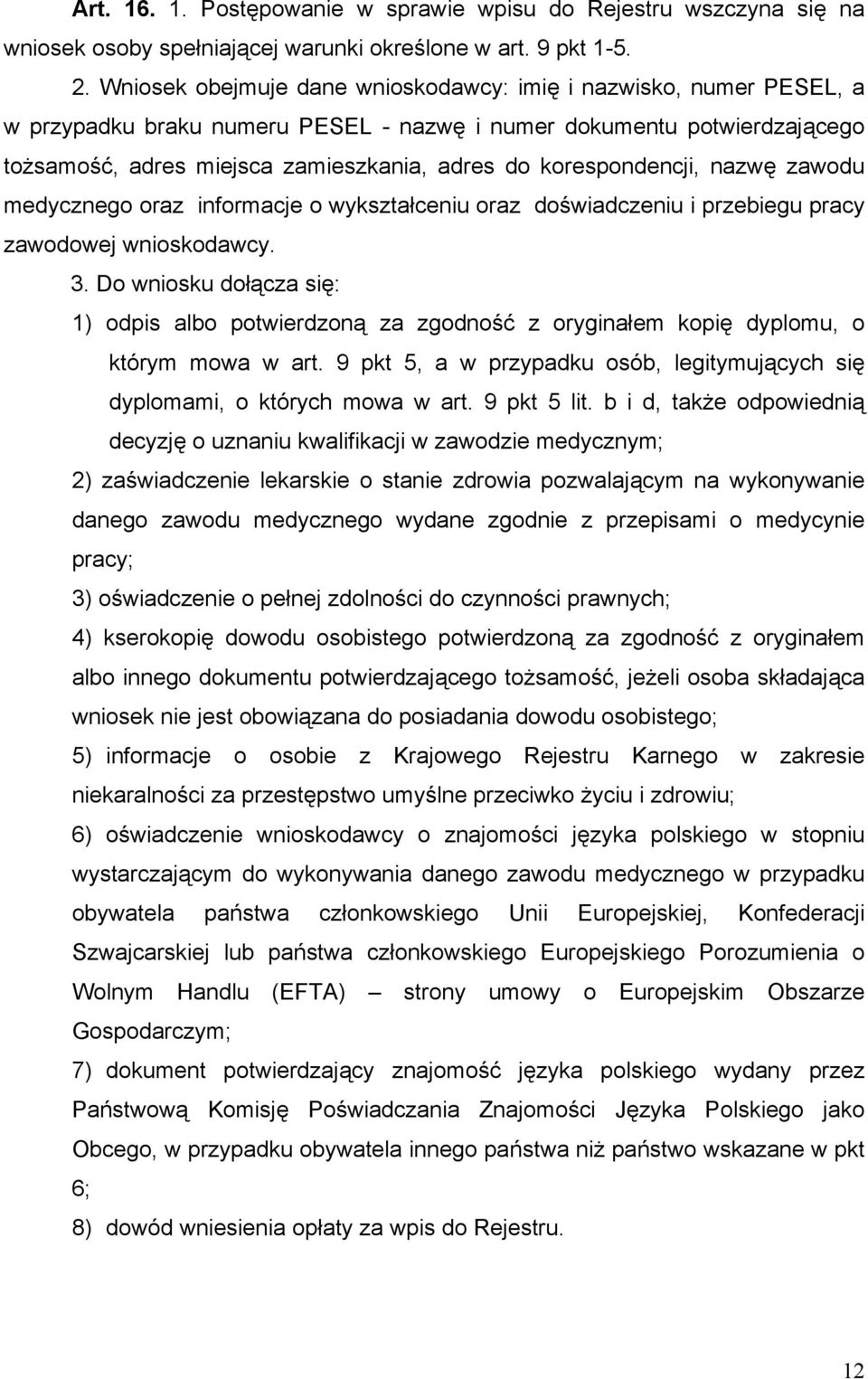 korespondencji, nazwę zawodu medycznego oraz informacje o wykształceniu oraz doświadczeniu i przebiegu pracy zawodowej wnioskodawcy. 3.