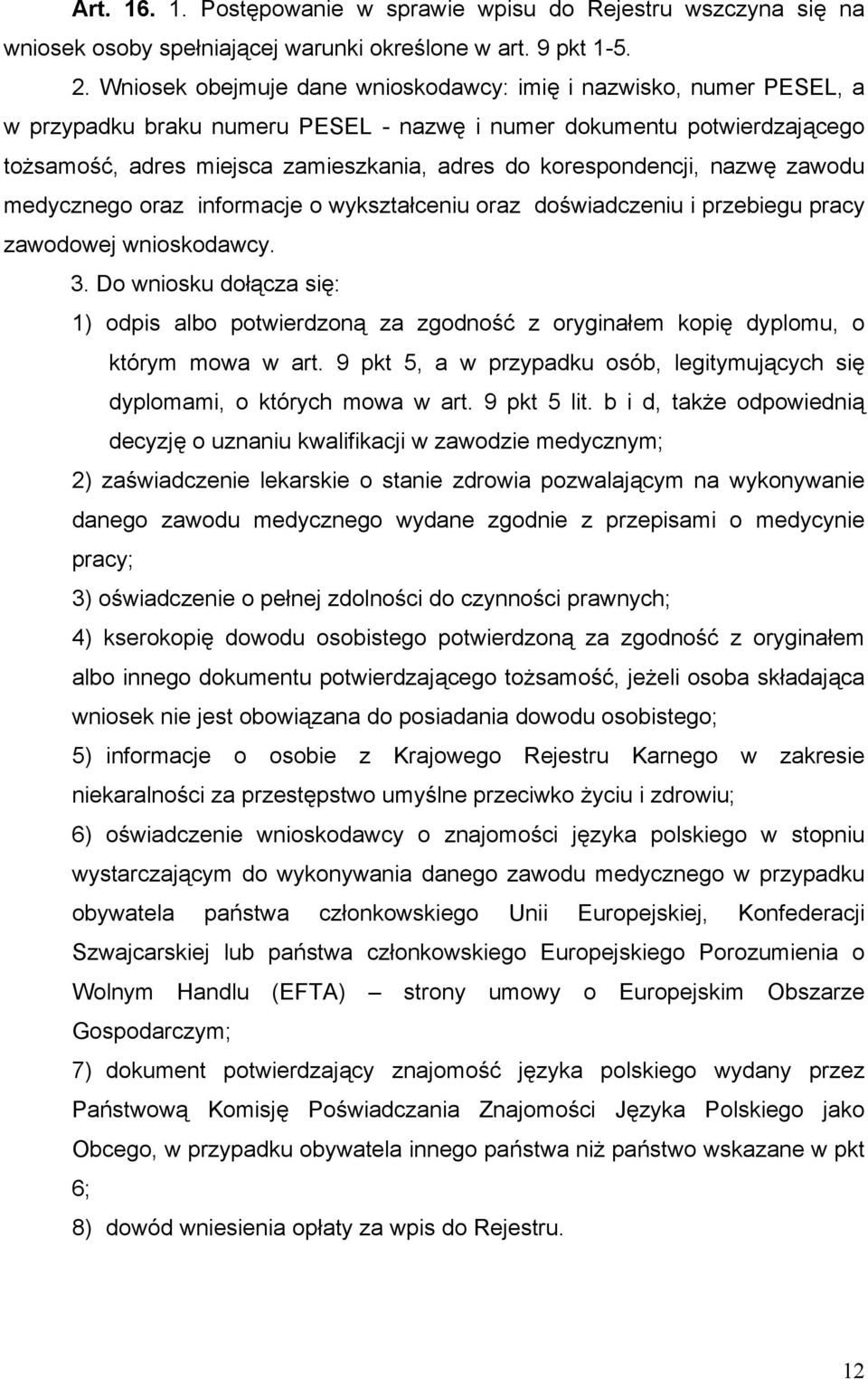 korespondencji, nazwę zawodu medycznego oraz informacje o wykształceniu oraz doświadczeniu i przebiegu pracy zawodowej wnioskodawcy. 3.