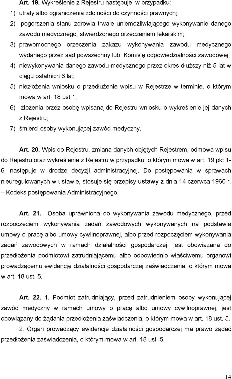 stwierdzonego orzeczeniem lekarskim; 3) prawomocnego orzeczenia zakazu wykonywania zawodu medycznego wydanego przez sąd powszechny lub Komisję odpowiedzialności zawodowej; 4) niewykonywania danego