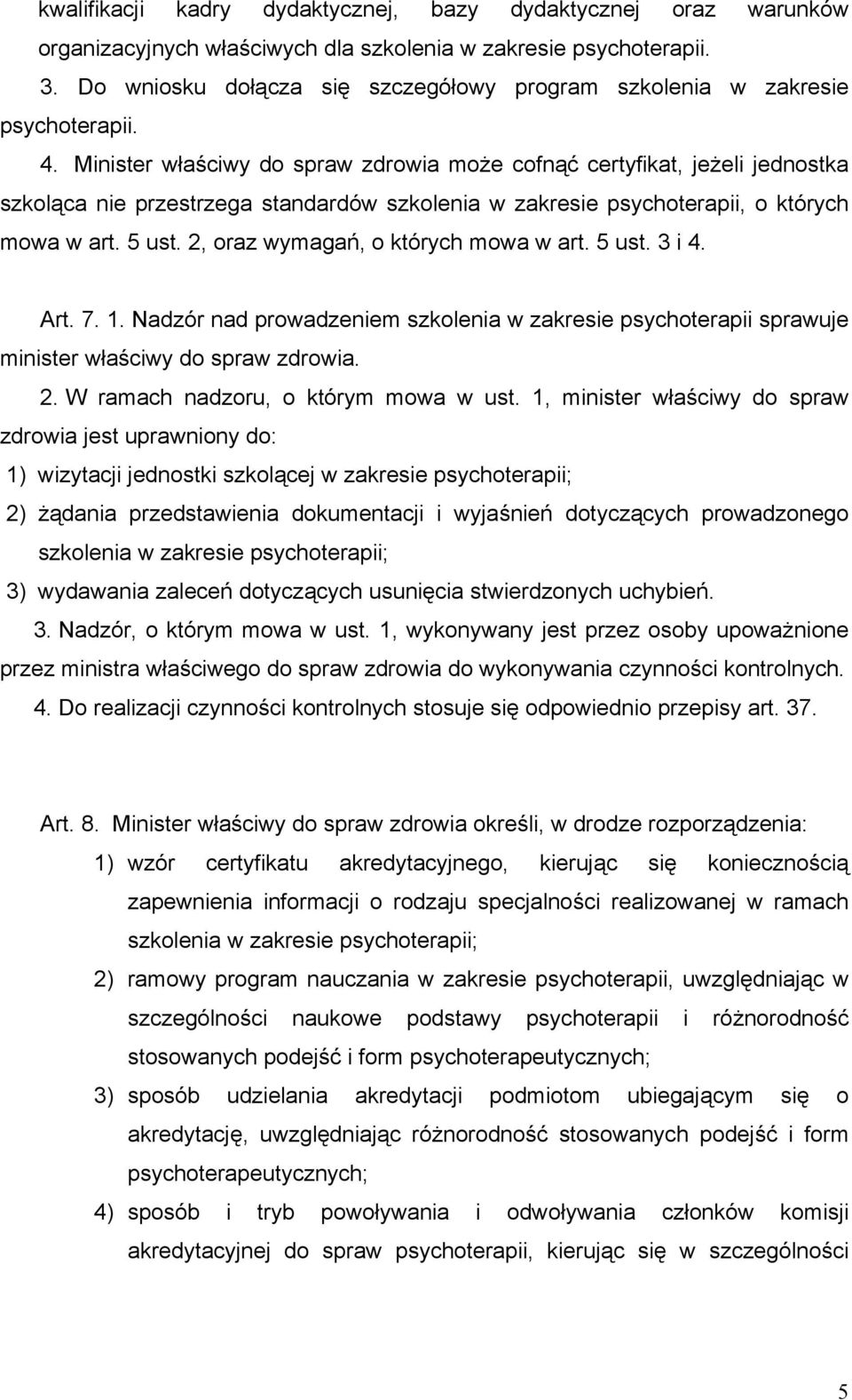 Minister właściwy do spraw zdrowia może cofnąć certyfikat, jeżeli jednostka szkoląca nie przestrzega standardów szkolenia w zakresie psychoterapii, o których mowa w art. 5 ust.