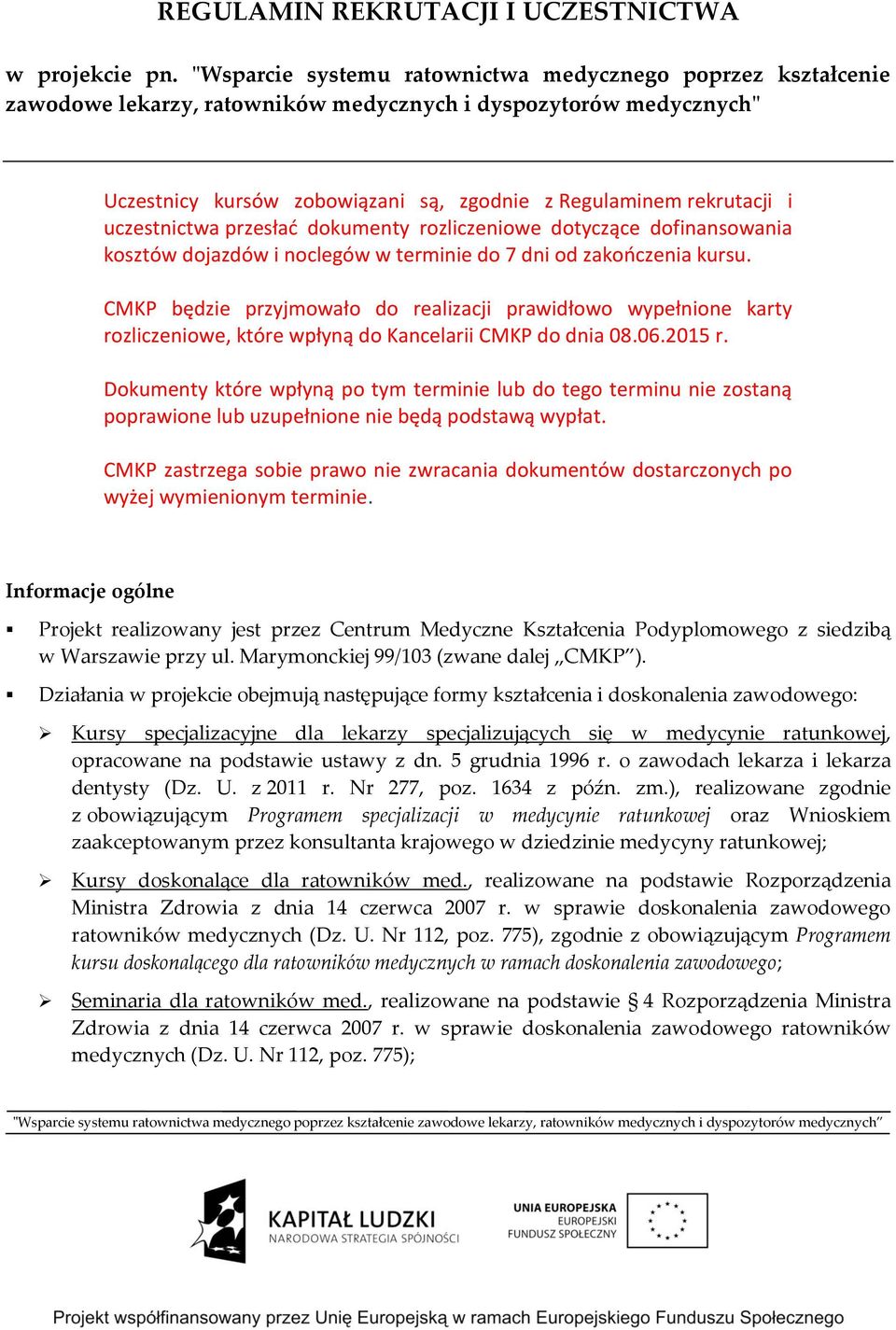 uczestnictwa przesłać dokumenty rozliczeniowe dotyczące dofinansowania kosztów dojazdów i noclegów w terminie do 7 dni od zakończenia kursu.