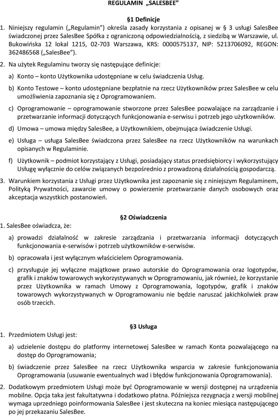 Bukowińska 12 lokal 1215, 02-703 Warszawa, KRS: 0000575137, NIP: 5213706092, REGON: 362486568 ( SalesBee ). 2.
