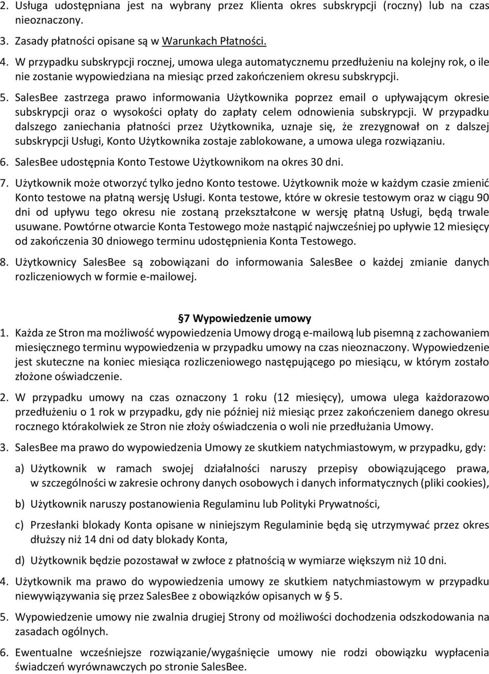 SalesBee zastrzega prawo informowania Użytkownika poprzez email o upływającym okresie subskrypcji oraz o wysokości opłaty do zapłaty celem odnowienia subskrypcji.