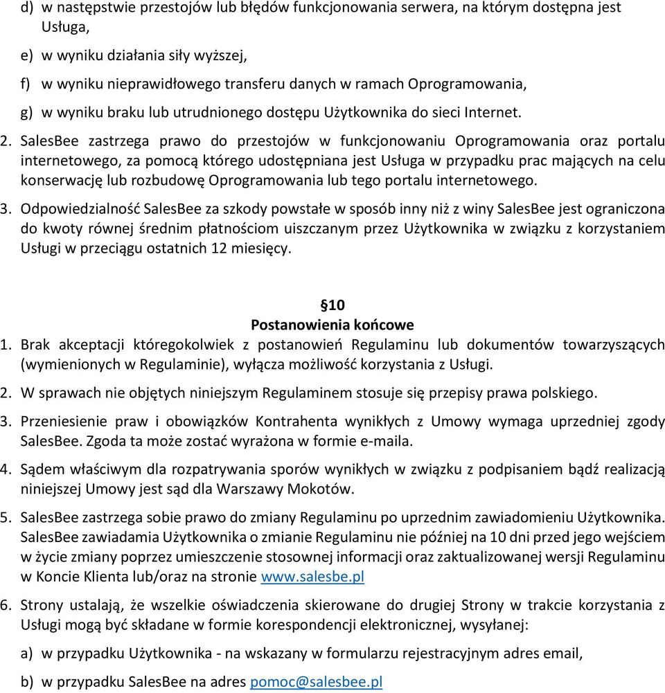 SalesBee zastrzega prawo do przestojów w funkcjonowaniu Oprogramowania oraz portalu internetowego, za pomocą którego udostępniana jest Usługa w przypadku prac mających na celu konserwację lub