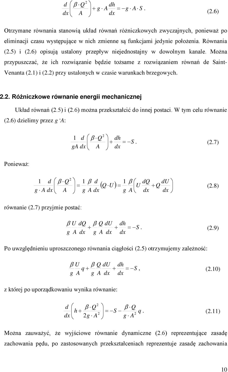 .. Różnczkowe równane energ mechancznej Układ równań (.5) (.6) można przekształcć do nnej postac. W tym celu równane (.6) dzelmy przez g. A: Poneważ: d β Q ga dx A dh = S. (.7) dx g A d dx β Q β d β = A g A dx g A dq dx du dx ( Q U ) = U Q (.