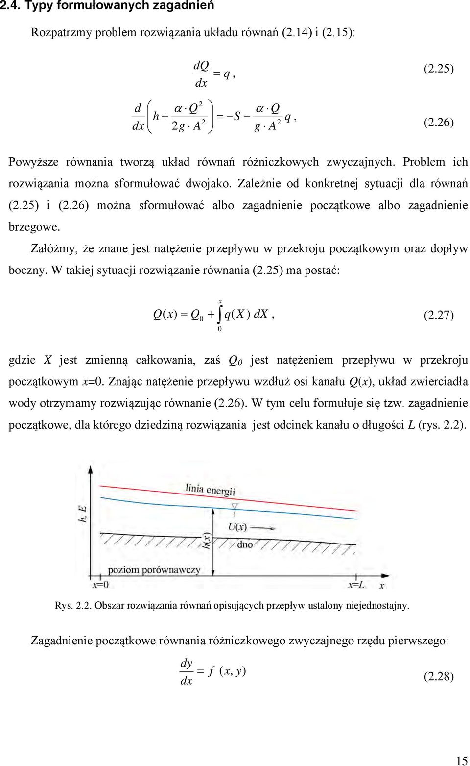 Załóżmy że znane jest natężene przepływu w przekroju początkowym oraz dopływ boczny. W takej sytuacj rozwązane równana (.5) ma postać: x Q( x) = Q0 q( X ) dx (.