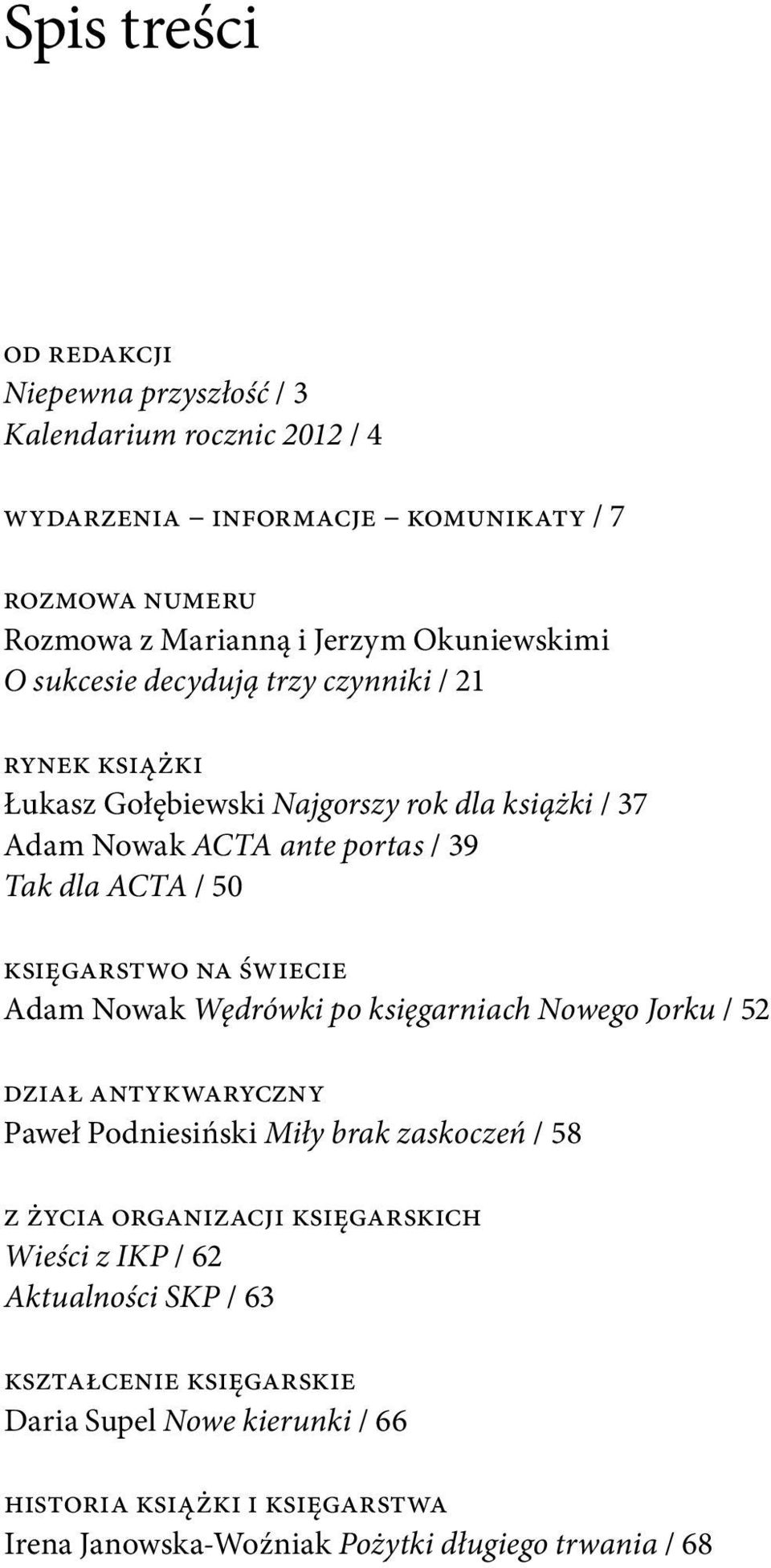 księgarstwo na świecie Adam Nowak Wędrówki po księgarniach Nowego Jorku / 52 dział antykwaryczny Paweł Podniesiński Miły brak zaskoczeń / 58 z życia organizacji