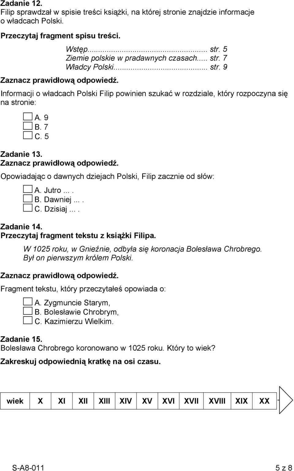 Opowiadając o dawnych dziejach Polski, Filip zacznie od słów: A. Jutro.... B. Dawniej.... C. Dzisiaj.... Zadanie 14. Przeczytaj fragment tekstu z książki Filipa.