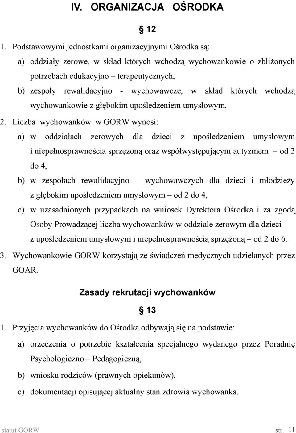 wychowawcze, w skład których wchodzą wychowankowie z głębokim upośledzeniem umysłowym, 2.