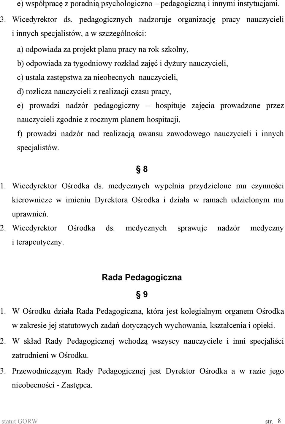 nauczycieli, c) ustala zastępstwa za nieobecnych nauczycieli, d) rozlicza nauczycieli z realizacji czasu pracy, e) prowadzi nadzór pedagogiczny hospituje zajęcia prowadzone przez nauczycieli zgodnie