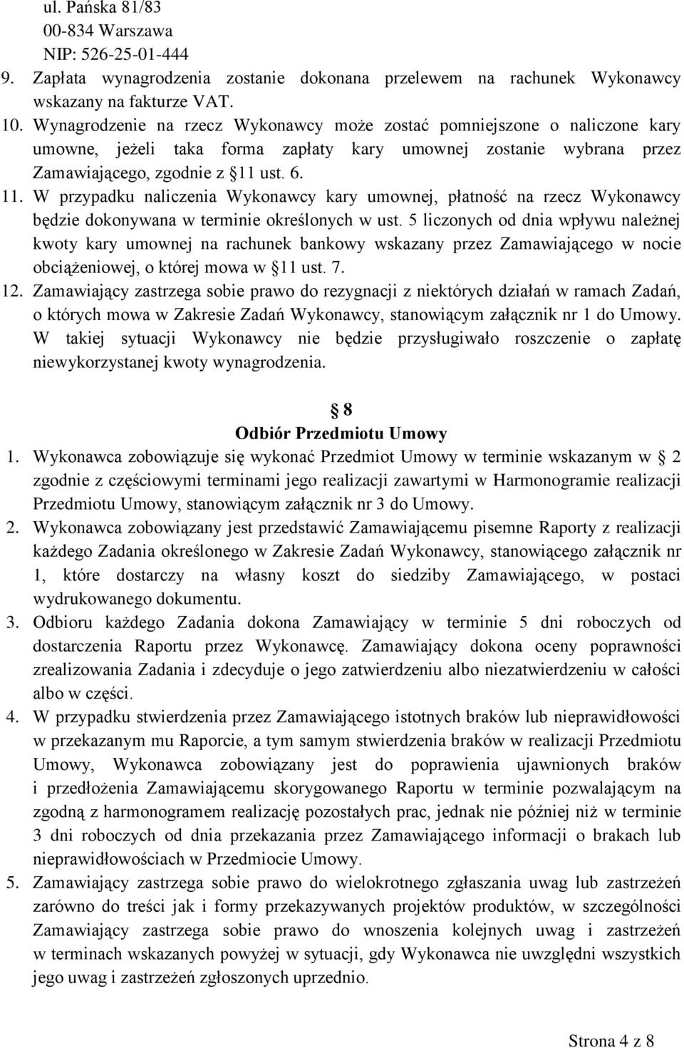 ust. 6. 11. W przypadku naliczenia Wykonawcy kary umownej, płatność na rzecz Wykonawcy będzie dokonywana w terminie określonych w ust.