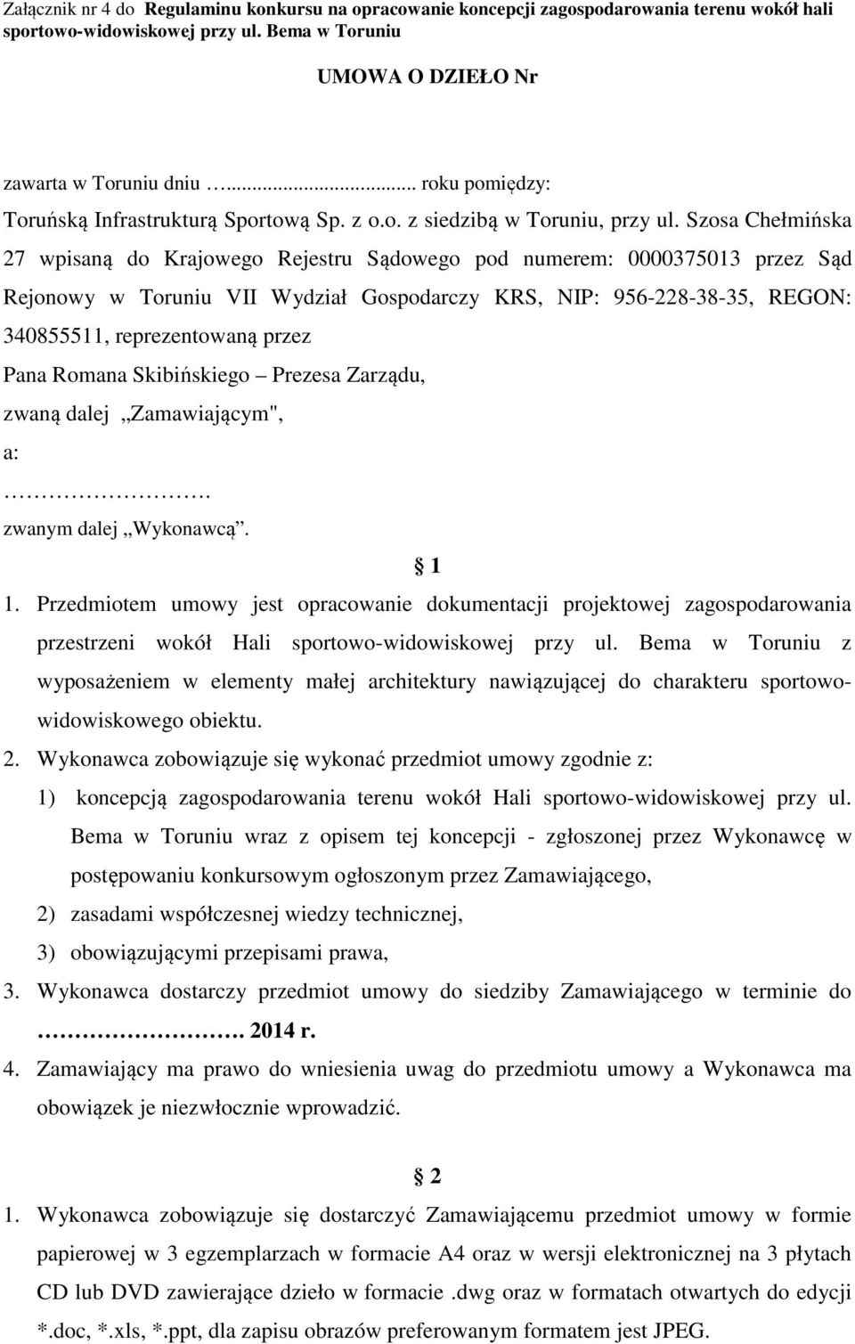 Pana Romana Skibińskiego Prezesa Zarządu, zwaną dalej Zamawiającym", a:. zwanym dalej Wykonawcą. 1 1.