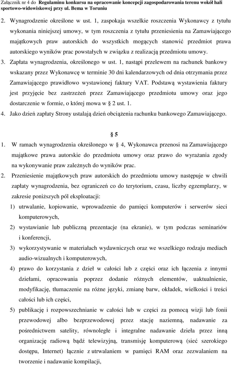 przedmiot prawa autorskiego wyników prac powstałych w związku z realizacją przedmiotu umowy. 3. Zapłata wynagrodzenia, określonego w ust.