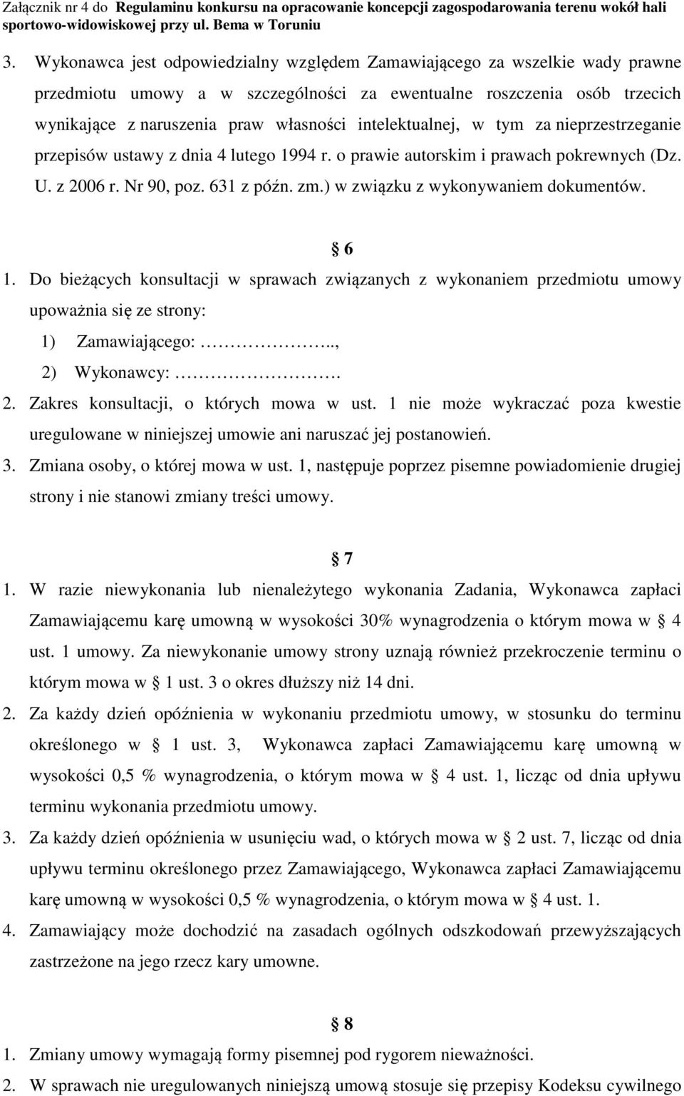 ) w związku z wykonywaniem dokumentów. 6 1. Do bieżących konsultacji w sprawach związanych z wykonaniem przedmiotu umowy upoważnia się ze strony: 1) Zamawiającego:.., 2)