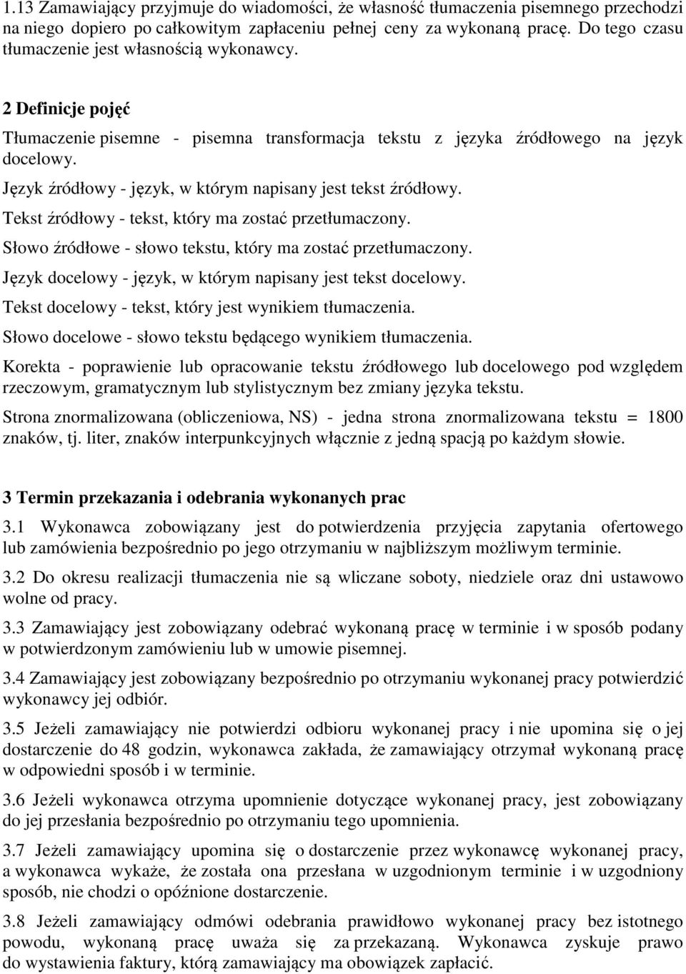 Język źródłowy - język, w którym napisany jest tekst źródłowy. Tekst źródłowy - tekst, który ma zostać przetłumaczony. Słowo źródłowe - słowo tekstu, który ma zostać przetłumaczony.