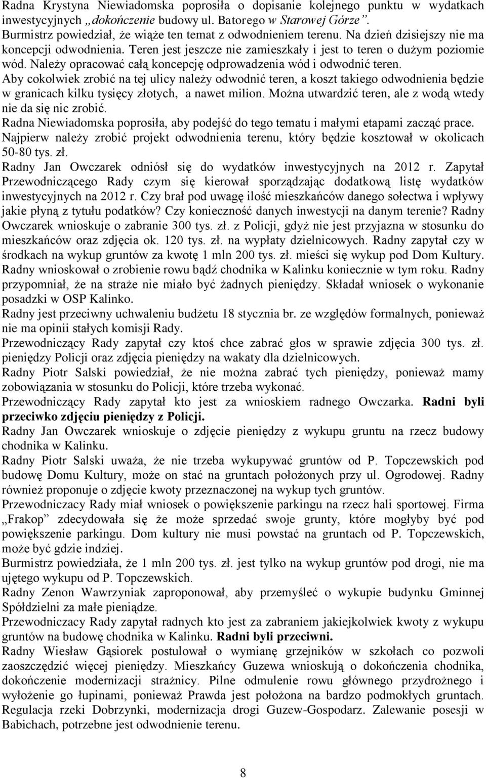 Należy opracować całą koncepcję odprowadzenia wód i odwodnić teren.
