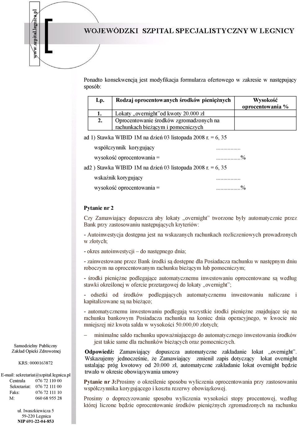 ..% ad2 ) Stawka WIBID 1M na dzień 03 listopada 2008 r. = 6, 35 wskaźnik korygujący... wysokość oprocentowania =.