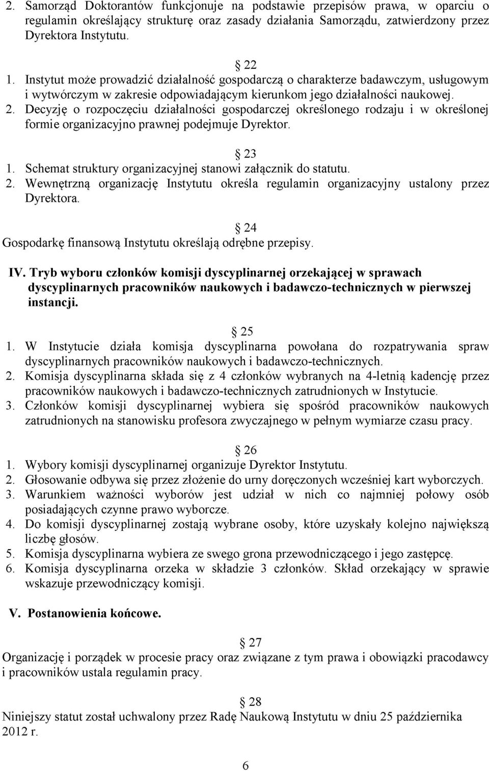 Decyzję o rozpoczęciu działalności gospodarczej określonego rodzaju i w określonej formie organizacyjno prawnej podejmuje Dyrektor. 23 1. Schemat struktury organizacyjnej stanowi załącznik do statutu.