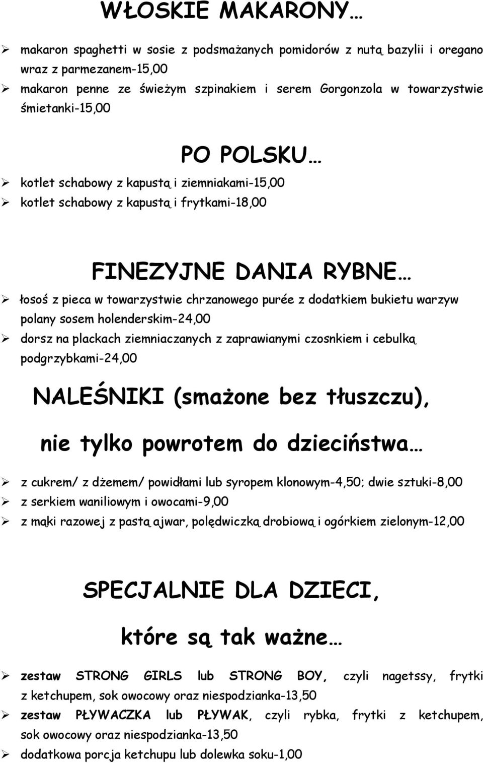 bukietu warzyw polany sosem holenderskim-24,00 dorsz na plackach ziemniaczanych z zaprawianymi czosnkiem i cebulką podgrzybkami-24,00 NALEŚNIKI (smażone bez tłuszczu), nie tylko powrotem do