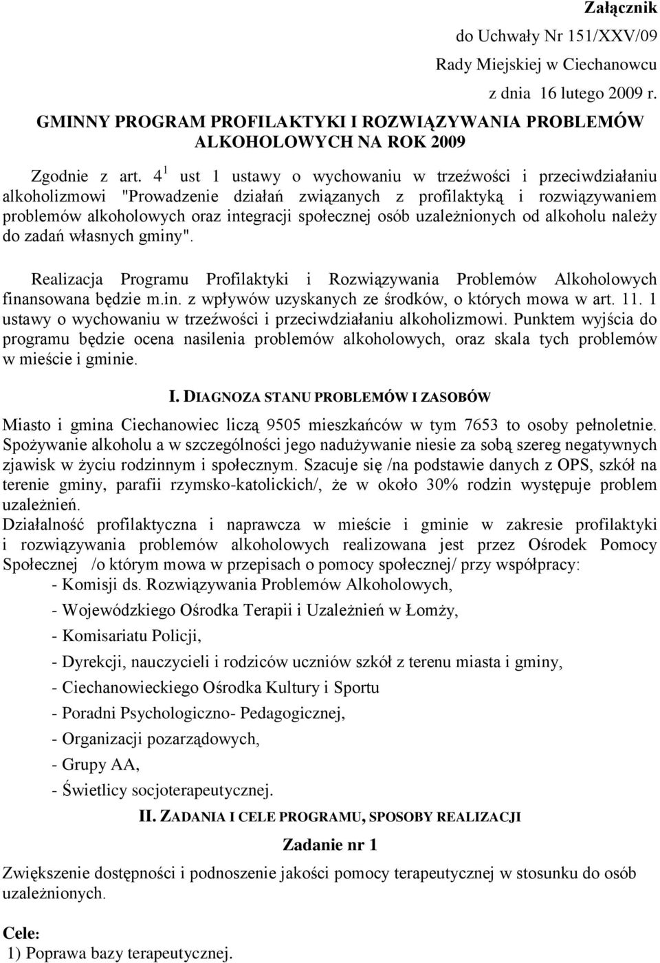 uzależnionych od alkoholu należy do zadań własnych gminy". Realizacja Programu Profilaktyki i Rozwiązywania Problemów Alkoholowych finansowana będzie m.in. z wpływów uzyskanych ze środków, o których mowa w art.